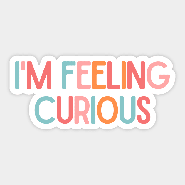 I'm Feeling Curious - Inspiring Quotes Sticker by BloomingDiaries